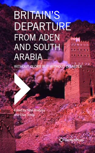 Britain's Departure from Aden and South Arabia: Without Glory but Without Disast [Hardcover]