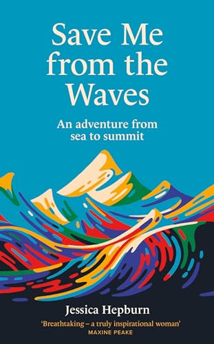 Save Me from the Waves: An adventure from sea to summit [Hardcover]