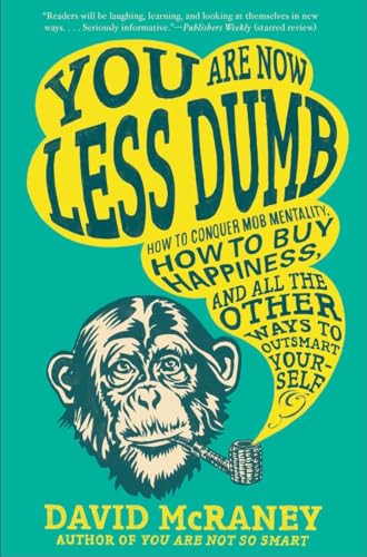 You Are Now Less Dumb: How to Conquer Mob Mentality, How to Buy Happiness, and A [Paperback]