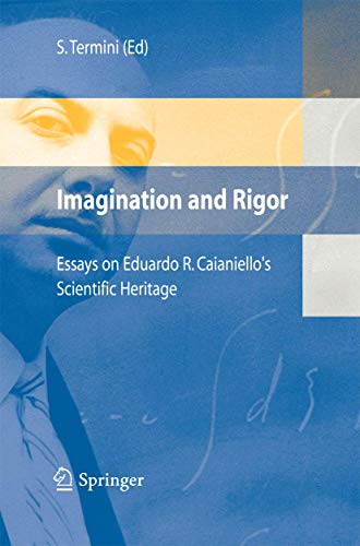 Imagination and Rigor: Essays on Eduardo R. Caianiello's Scientific Heritage [Paperback]