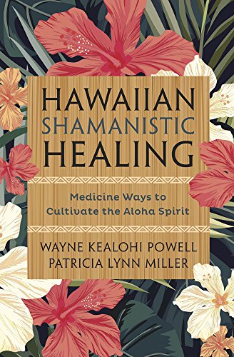 Hawaiian Shamanistic Healing: Medicine Ways To Cultivate The Aloha Spirit [Paperback]