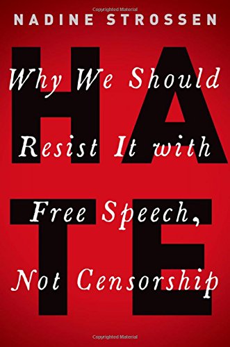 HATE: Why We Should Resist It with Free Speech, Not Censorship [Hardcover]