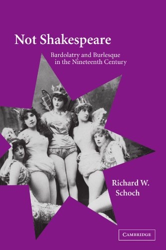 Not Shakespeare Bardolatry and Burlesque in the Nineteenth Century [Paperback]