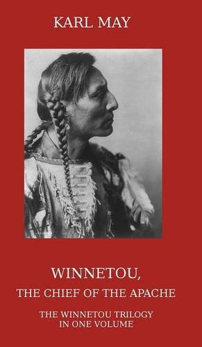 Winnetou, The Chief Of The Apache The Full Winnetou Trilogy In One Volume [Hardcover]