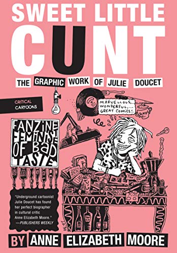 Sweet Little Cunt: The Graphic Work of Julie Doucet [Paperback]