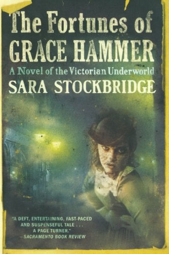 The Fortunes of Grace Hammer A Novel of the Victorian Underorld [Paperback]