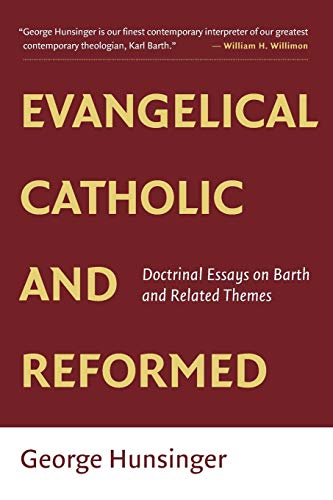 Evangelical, Catholic, And Reformed Essays On Barth And Other Themes [Paperback]