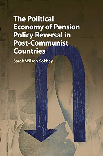 The Political Economy of Pension Policy Reversal in Post-Communist Countries [Paperback]