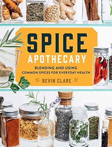 Spice Apothecary: Blending and Using Common Spices for Everyday Health [Paperback]