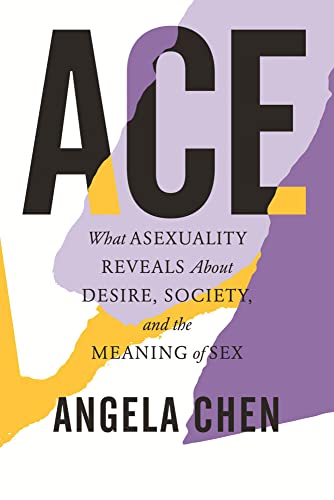 Ace: What Asexuality Reveals About Desire, Society, and the Meaning of Sex [Paperback]