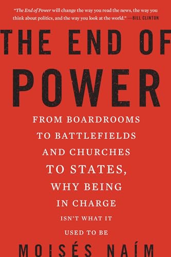 The End of Power: From Boardrooms to Battlefields and Churches to States, Why Be [Paperback]