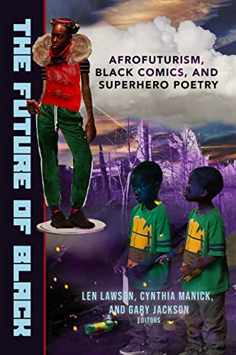 The Future of Black: Afrofuturism, Black Comics, and Superhero Poetry [Paperback]