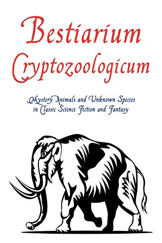 Bestiarium Cryptozoologicum Mystery Animals And Unknon Species In Classic Scie [Paperback]