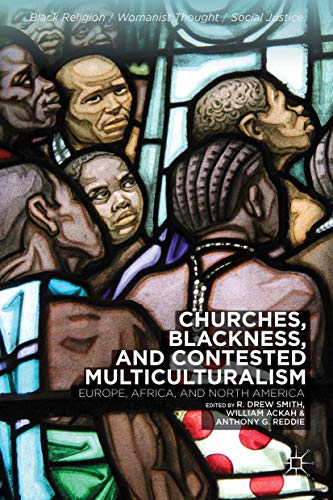 Churches, Blackness, and Contested Multiculturalism Europe, Africa, and North A [Hardcover]