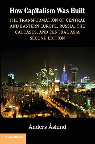 Ho Capitalism Was Built The Transformation of Central and Eastern Europe, Russ [Paperback]