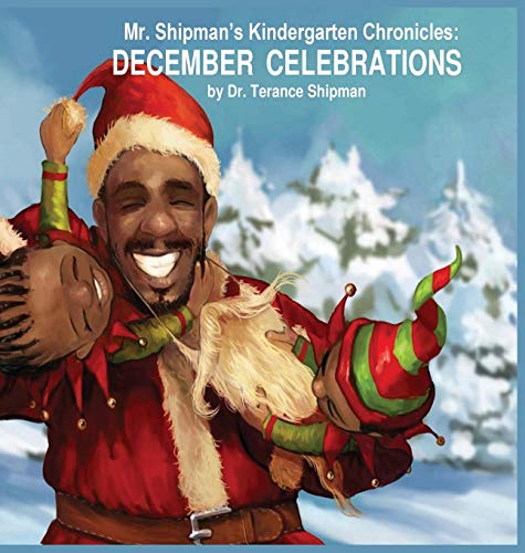 Mr. Shipman's Kindergarten Chronicles December Celebrations (mr. Shipman Kinder [Hardcover]