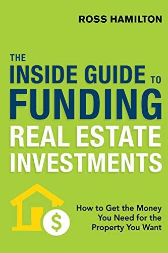 The Inside Guide to Funding Real Estate Investments Ho to Get the Money You Ne [Paperback]