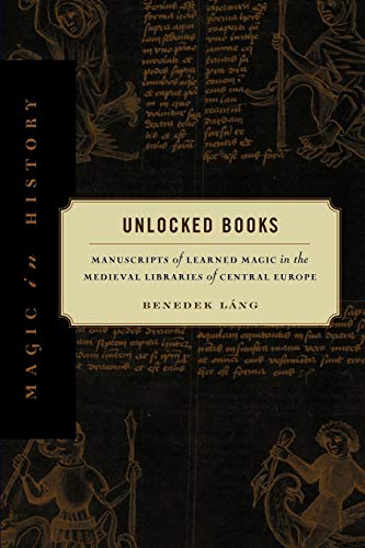 Unlocked Books Manuscripts of Learned Magic in the Medieval Libraries of Centra [Paperback]