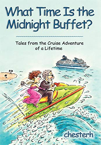 What Time Is The Midnight Buffet Tales From The Cruise Adventure Of A Lifetime [Hardcover]