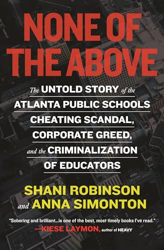 None of the Above: The Untold Story of the Atlanta Public Schools Cheating Scand [Paperback]