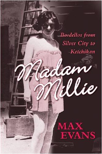 Madam Millie: Bordellos From Silver City To Ketchikan [Paperback]