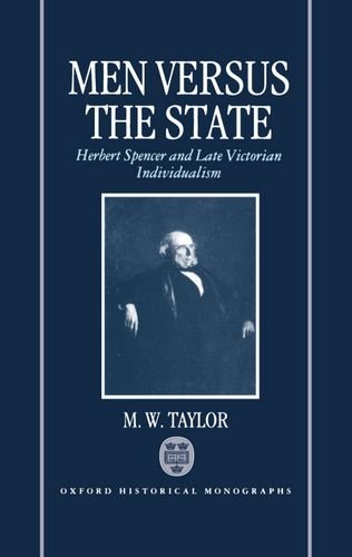 Men Versus the State Herbert Spencer and Late Victorian Individualism [Hardcover]