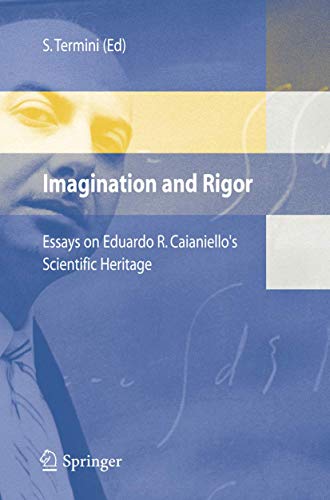 Imagination and Rigor: Essays on Eduardo R. Caianiello's Scientific Heritage [Hardcover]