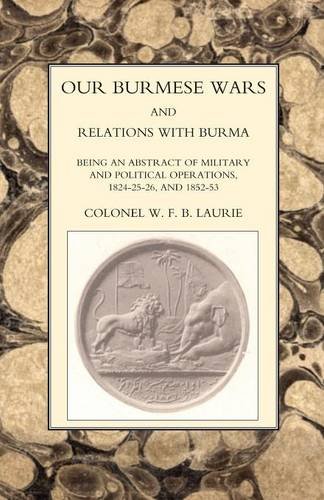 Our Burmese Wars And Relations With Burma 1824-26 & 1852-53 [Paperback]