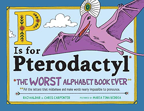 P Is for Pterodactyl: The Worst Alphabet Book Ever [Hardcover]