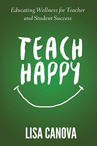 Teach Happy  Educating Wellness for Teacher and Student Success [Paperback]