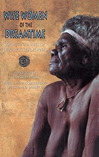 Wise Women of the Dreamtime Aboriginal Tales of the Ancestral Poers [Paperback]