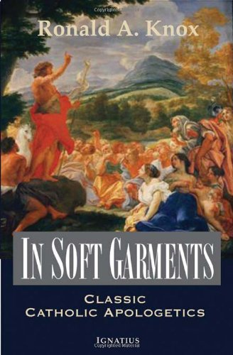 In Soft Garments: Classic Catholic Apologetics [Paperback]