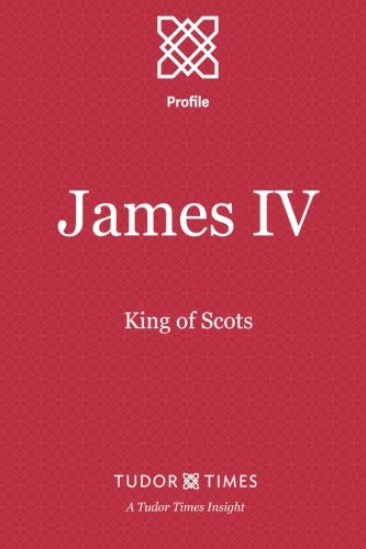 James Iv King Of Scots (tudor Times Insights (profile)) (volume 2) [Paperback]