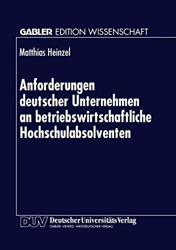 Anforderungen deutscher Unternehmen an betriebsirtschaftliche Hochschulabsolven [Paperback]