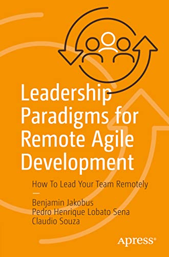 Leadership Paradigms for Remote Agile Development: How To Lead Your Team Remotel [Paperback]