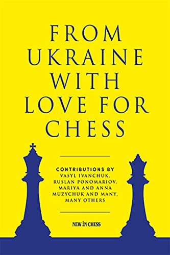 From Ukraine with Love for Chess: With contributions by Vasyl Ivanchuk, Ruslan P [Paperback]