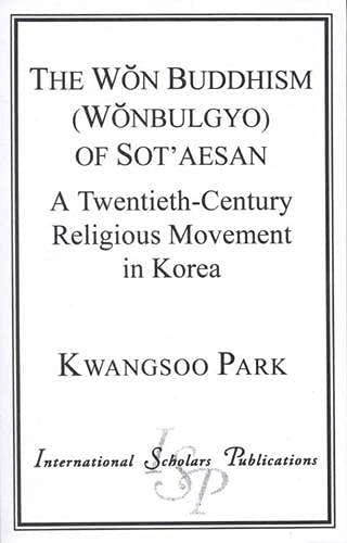 The Won Buddhism (Wonbulgyo) of Sot'aesan: A Twentieth-Century Religious Movemen [Paperback]