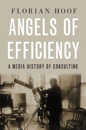 Angels of Efficiency: A Media History of Consulting [Paperback]