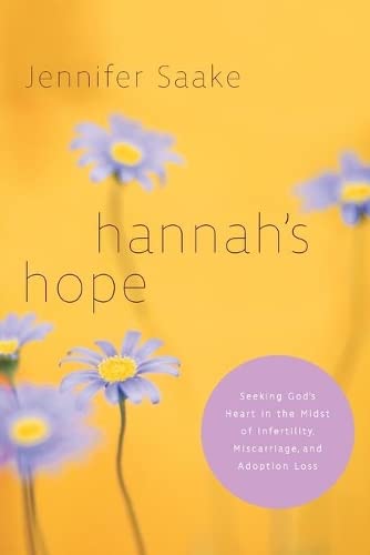 Hannah's Hope: Seeking God's Heart in the Midst of Infertility, Miscarriage, and [Paperback]