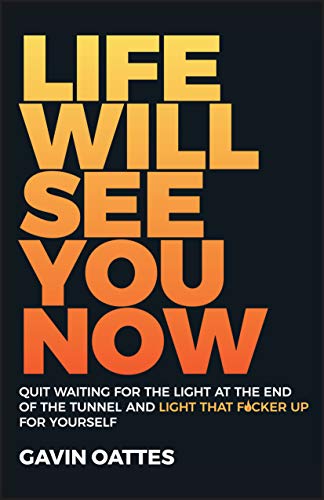 Life Will See You Now: Quit Waiting for the Light at the End of the Tunnel and L [Paperback]