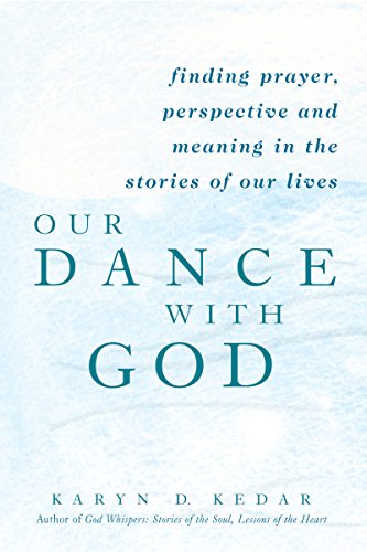 Our Dance with God: Finding Prayer, Perspective and Meaning in the Stories of Ou [Paperback]