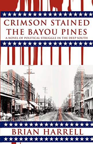 Crimson Stained The Bayou Pines A Novel Of Political Struggle In The Deep South [Paperback]