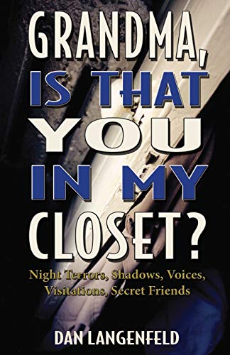 Grandma, Is That You In My Closet Night Terrors, Shados, Voices, Visitations, [Paperback]