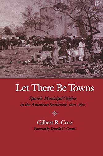 Let There Be Tons Spanish Municipal Origins In The American Southest, 1610-18 [Paperback]