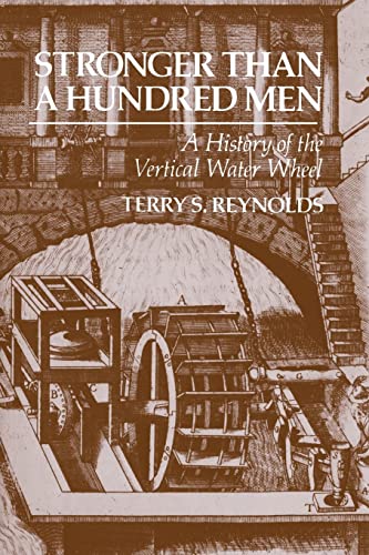 Stronger Than A Hundred Men A History Of The Vertical Water Wheel (johns Hopkin [Paperback]