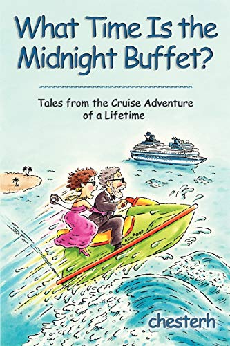 What Time Is The Midnight Buffet Tales From The Cruise Adventure Of A Lifetime [Paperback]