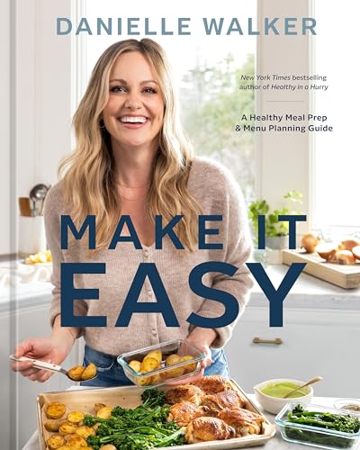 Make It Easy: A Healthy Meal Prep and Menu Planning Guide [A Cookbook] [Hardcover]