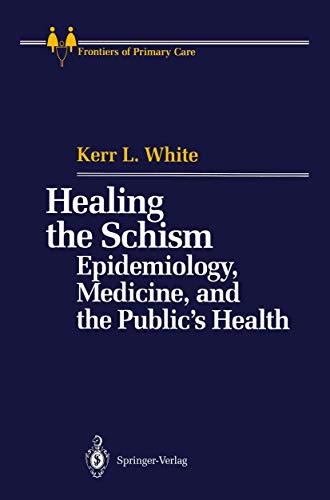 Healing the Schism Epidemiology, Medicine, and the Publics Health [Paperback]