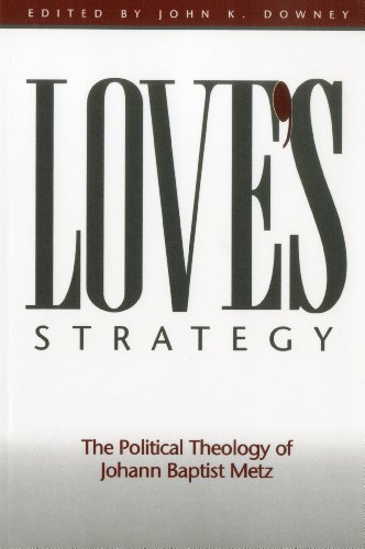 Love's Strategy The Political Theology of Johann Baptist Metz [Paperback]