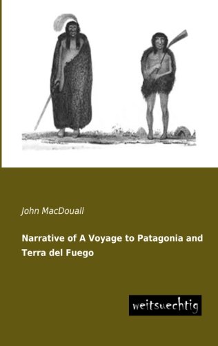 Narrative of a Voyage to Patagonia and Terra Del Fuego [Paperback]